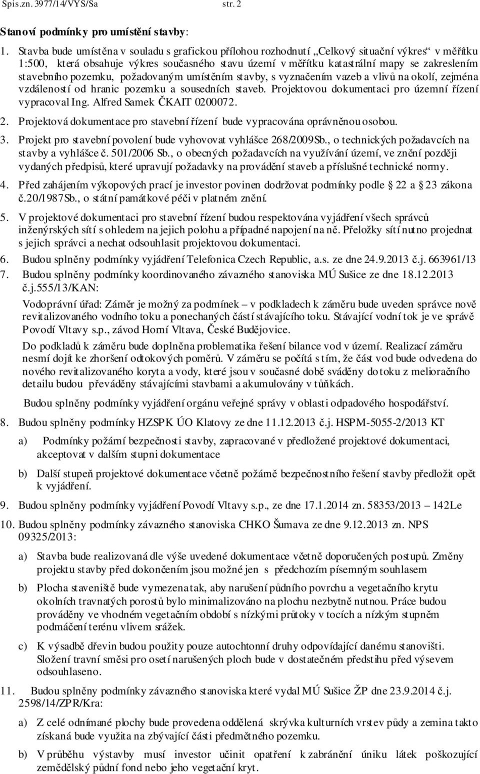 stavebního pozemku, požadovaným umístěním stavby, s vyznačením vazeb a vlivů na okolí, zejména vzdáleností od hranic pozemku a sousedních staveb.