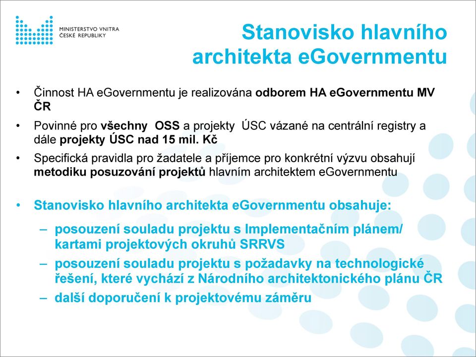 Kč Specifická pravidla pro žadatele a příjemce pro konkrétní výzvu obsahují metodiku posuzování projektů hlavním architektem egovernmentu Stanovisko hlavního