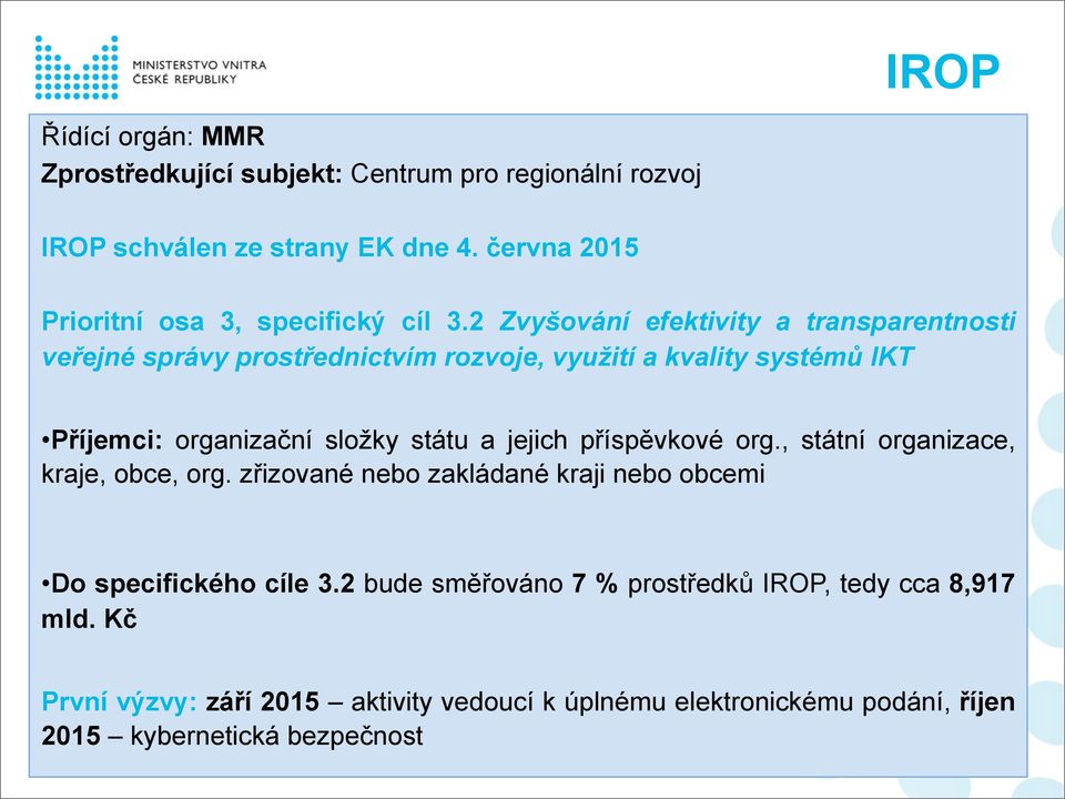 2 Zvyšování efektivity a transparentnosti veřejné správy prostřednictvím rozvoje, využití a kvality systémů IKT Příjemci: organizační složky státu a