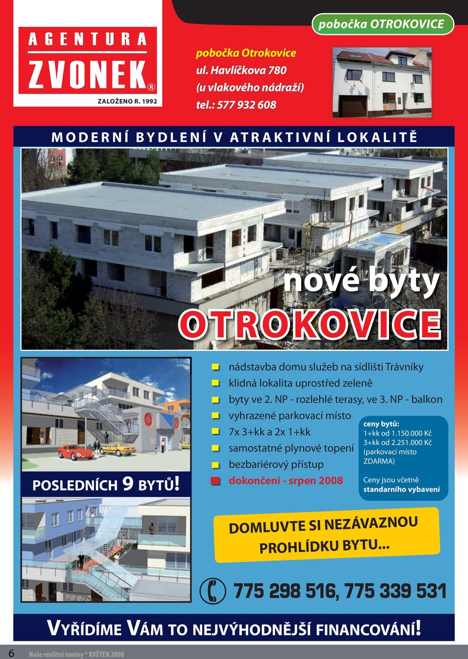 nádstavba domu služeb na sídlišti Trávníky klidná lokalita uprostřed zeleně byty ve 2. NP - rozlehlé terasy, ve 3.