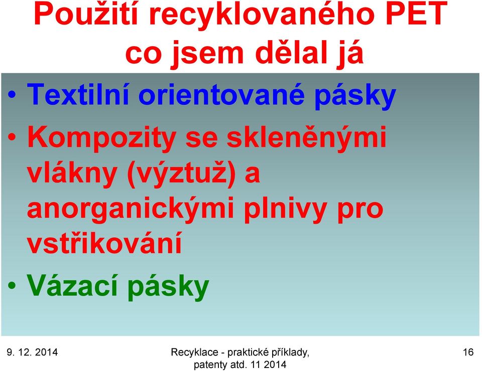 se skleněnými vlákny (výztuţ) a