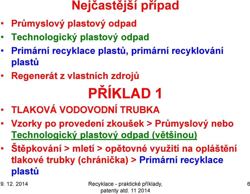 TRUBKA Vzorky po provedení zkoušek > Průmyslový nebo Technologický plastový odpad (většinou)