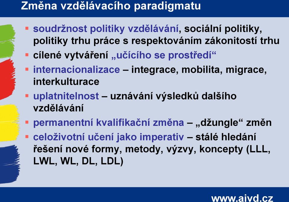 migrace, interkulturace uplatnitelnost uznávání výsledků dalšího vzdělávání permanentní kvalifikační změna