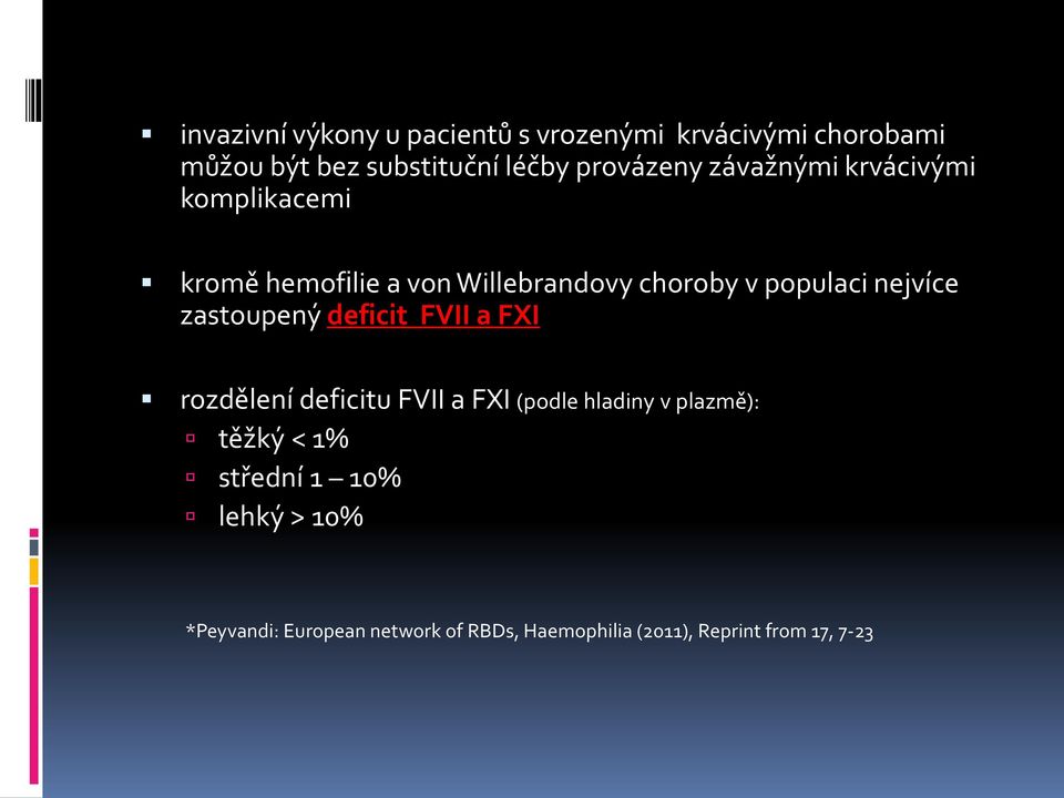 nejvíce zastoupený deficit FVII a FXI rozdělení deficitu FVII a FXI (podle hladiny v plazmě): těžký