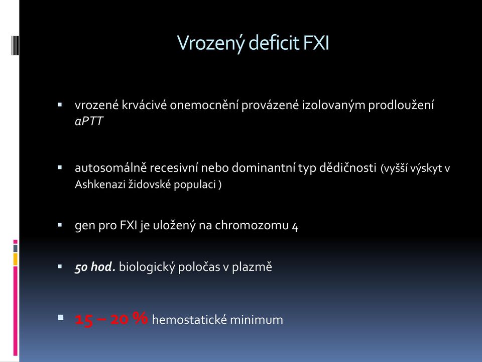 (vyšší výskyt v Ashkenazi židovské populaci ) gen pro FXI je uložený na