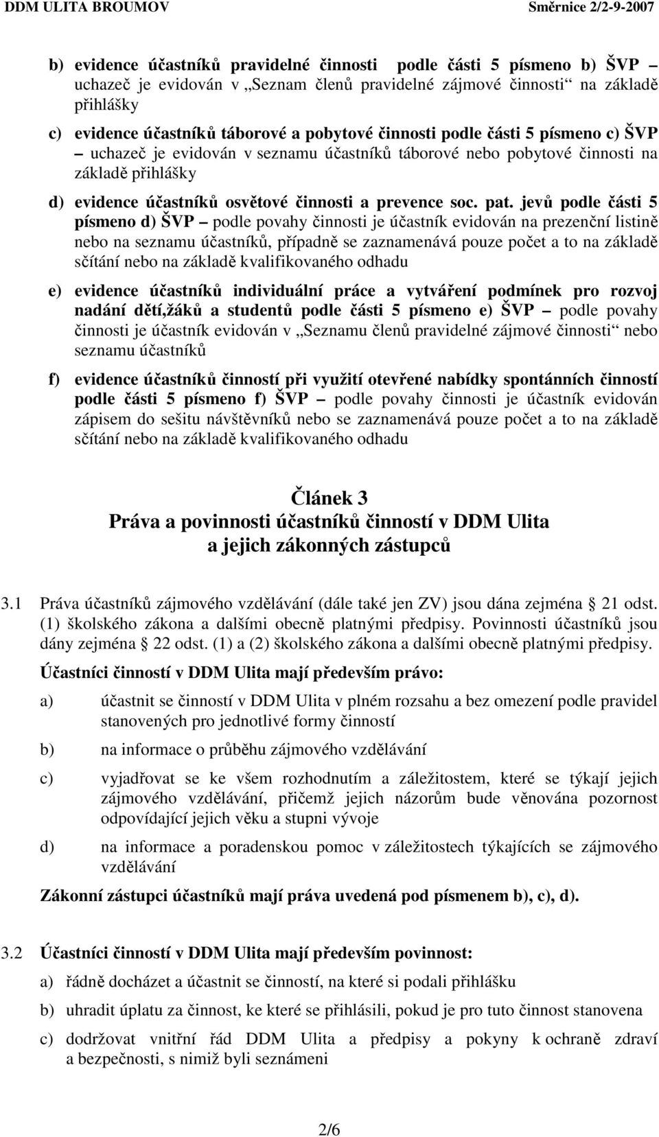 jevů podle části 5 písmeno d) ŠVP podle povahy činnosti je účastník evidován na prezenční listině nebo na seznamu účastníků, případně se zaznamenává pouze počet a to na základě sčítání nebo na