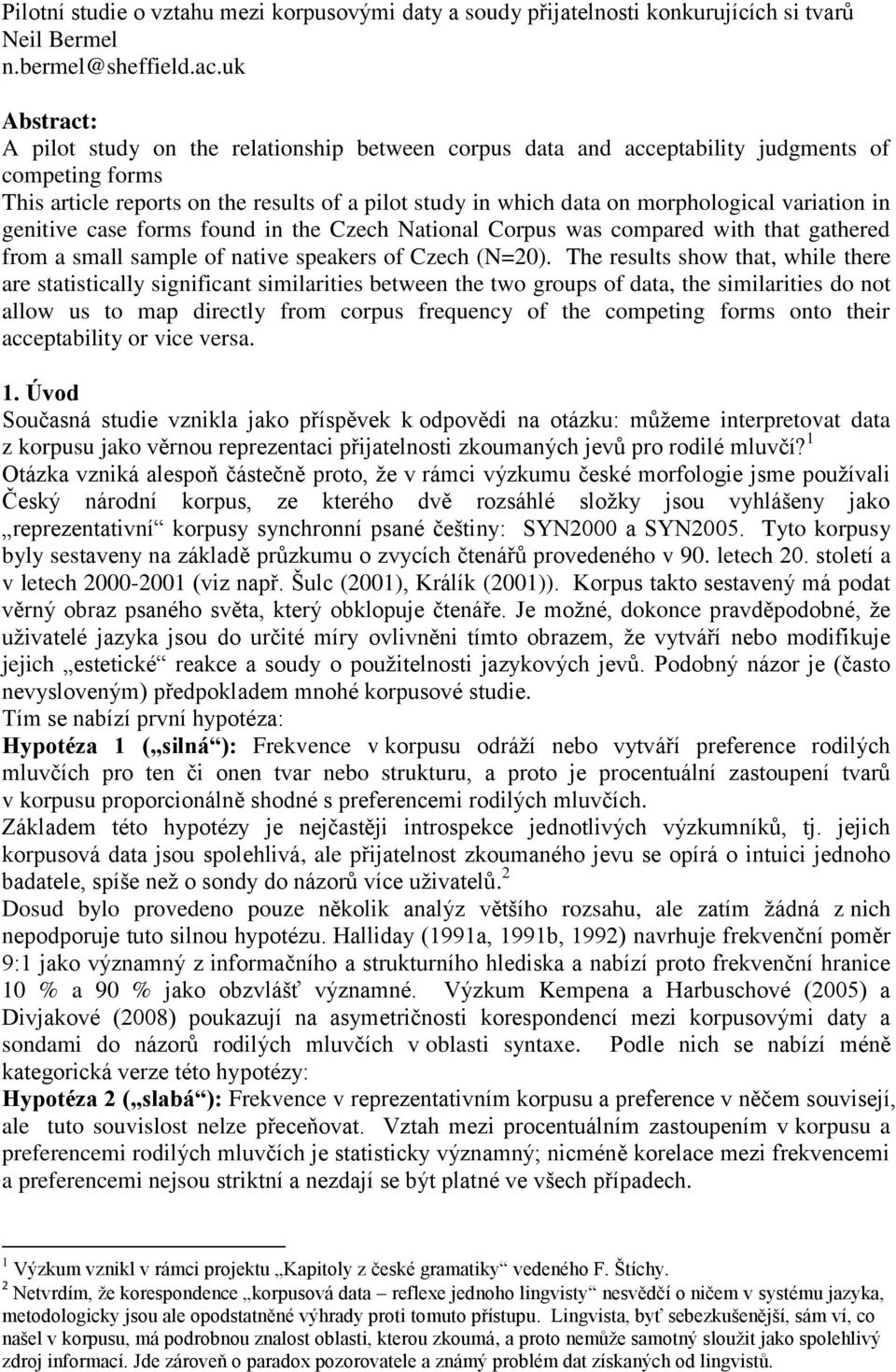 variation in genitive case forms found in the Czech National Corpus was compared with that gathered from a small sample of native speakers of Czech (N=20).