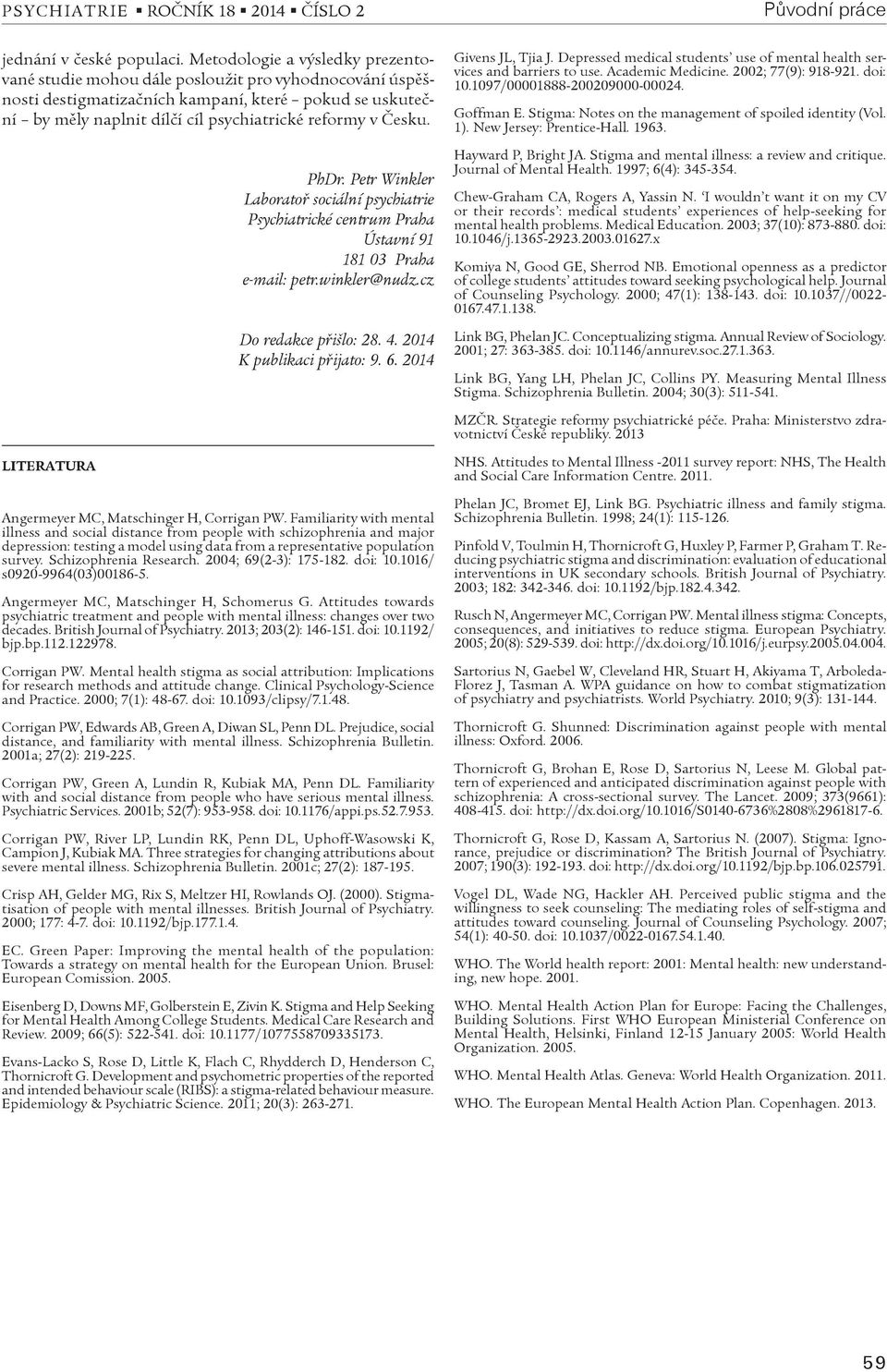Èesku. PhDr. Petr Winkler Laboratoø sociální psychiatrie Psychiatrické centrum Praha Ústavní 91 181 03 Praha e-mail: petr.winkler@nudz.cz Do redakce pøišlo: 28. 4. 2014 K publikaci pøijato: 9. 6.