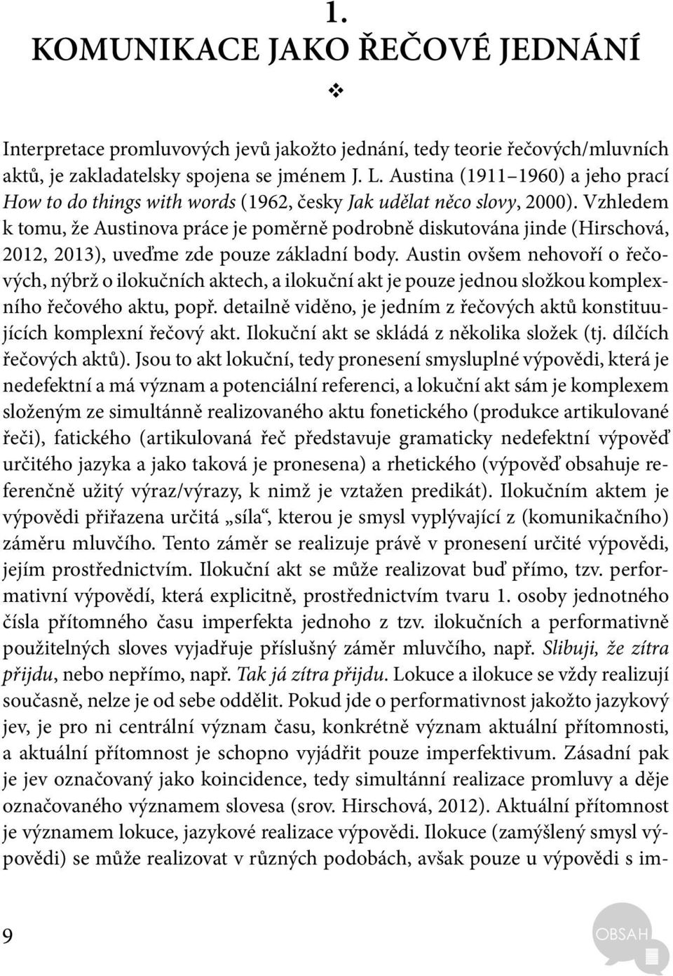Vzhledem k tomu, že Austinova práce je poměrně podrobně diskutována jinde (Hirschová, 2012, 2013), uveďme zde pouze základní body.