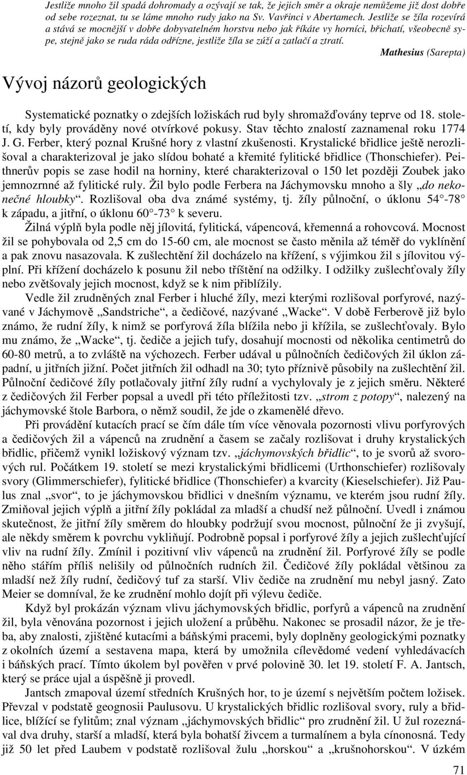 ztratí. Mathesius (Sarepta) Vývoj názorů geologických Systematické poznatky o zdejších ložiskách rud byly shromažďovány teprve od 18. století, kdy byly prováděny nové otvírkové pokusy.