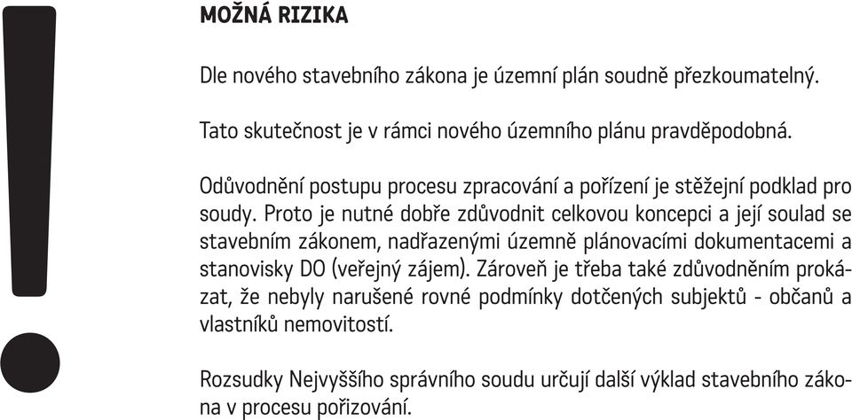 Proto je nutné dobře zdůvodnit celkovou koncepci a její soulad se stavebním zákonem, nadřazenými územně plánovacími dokumentacemi a stanovisky DO