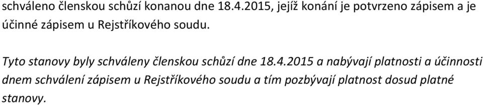 soudu. Tyto stanovy byly schváleny členskou schůzí dne 18.4.