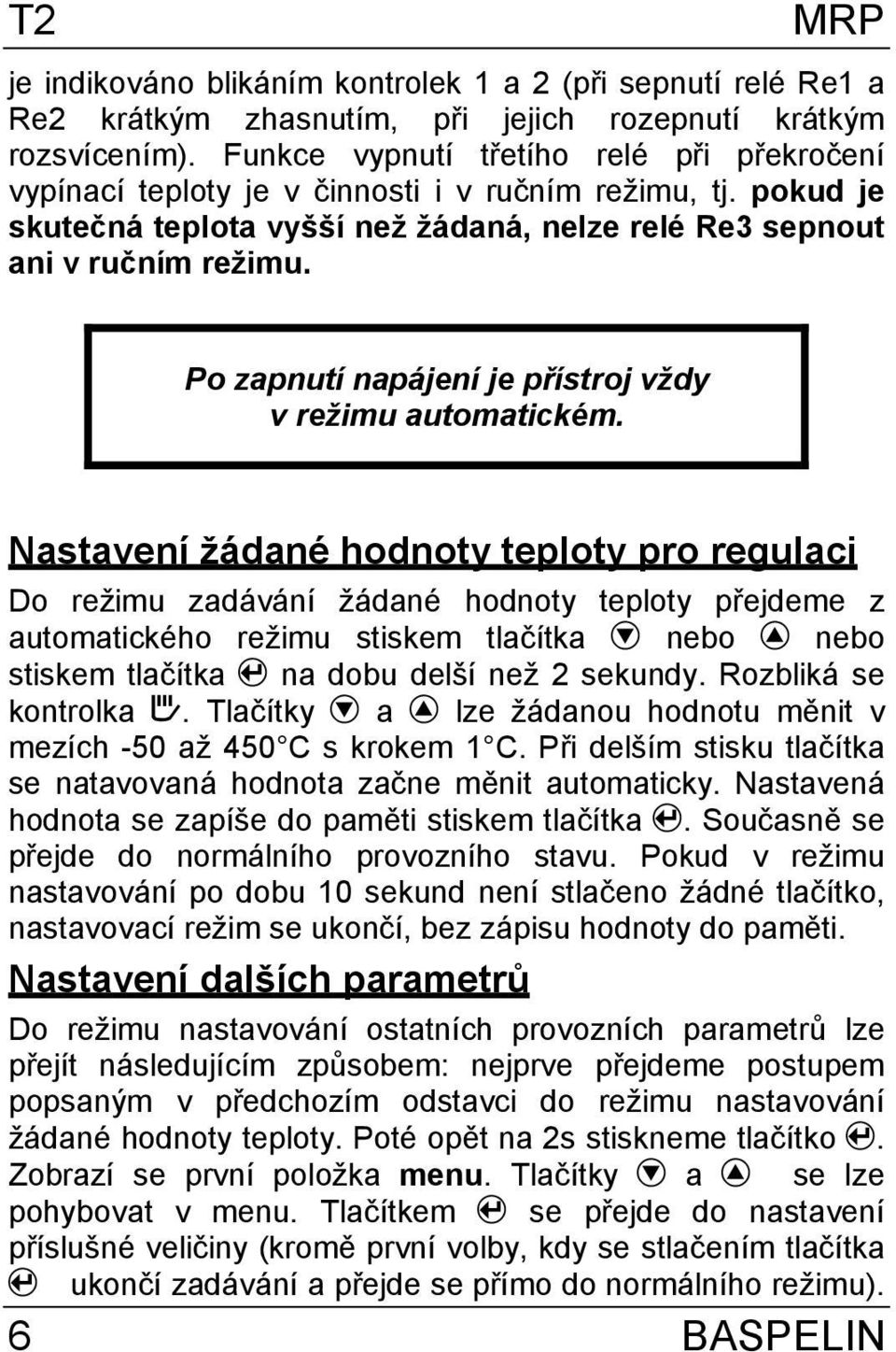 Po zapnutí napájení je přístroj vždy v režimu automatickém.