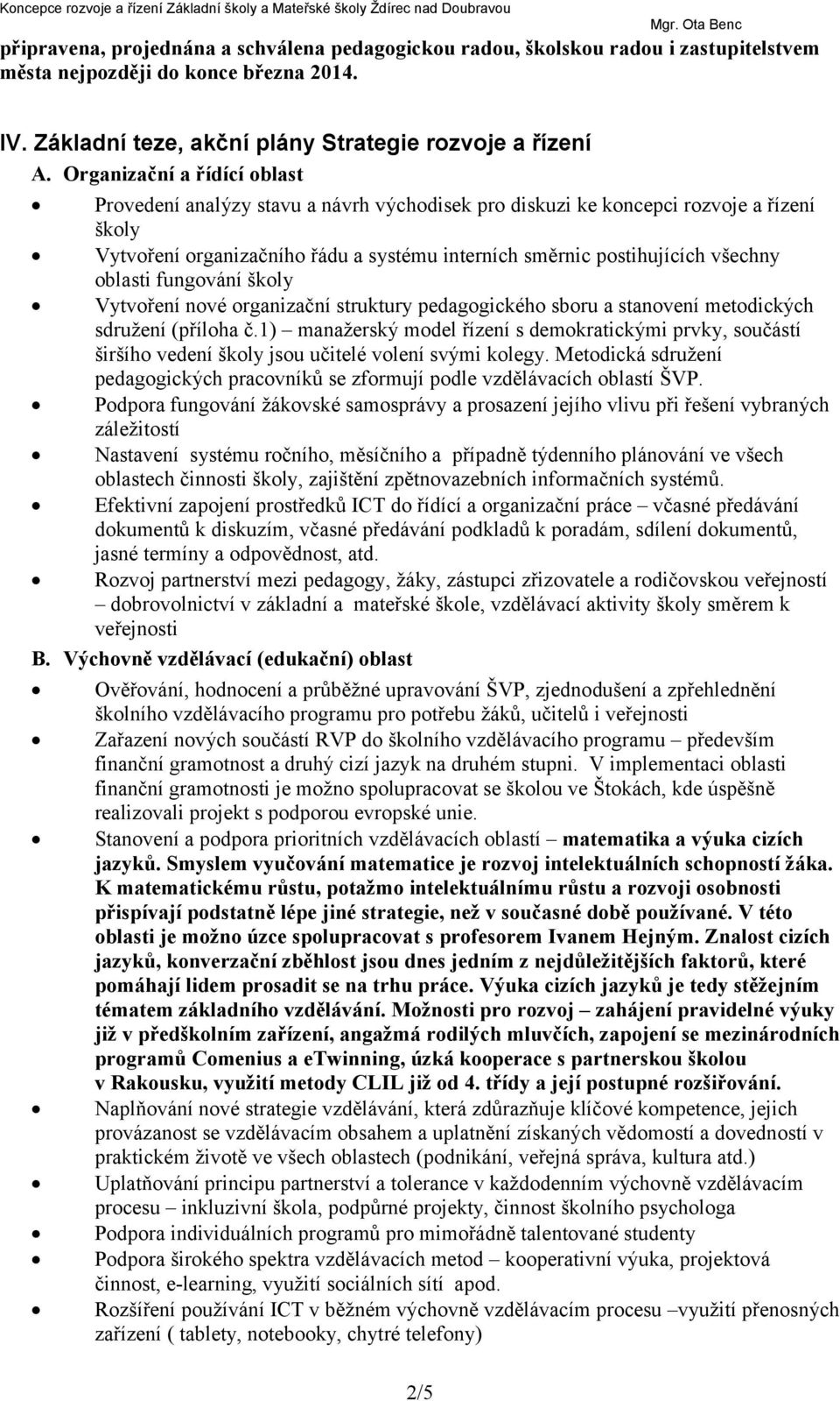 oblasti fungování školy Vytvoření nové organizační struktury pedagogického sboru a stanovení metodických sdružení (příloha č.