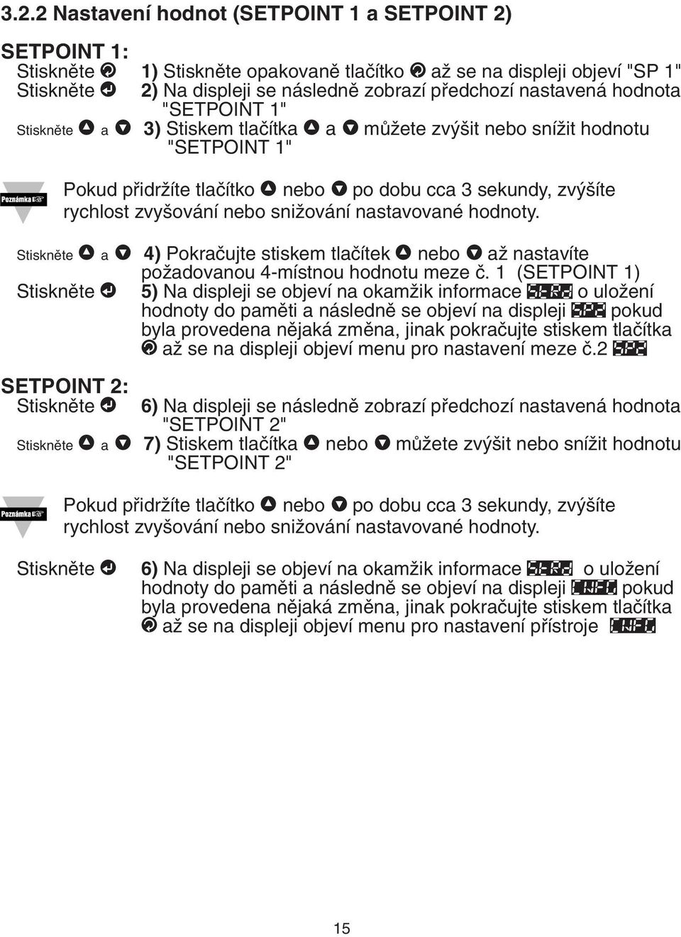 sniïování nastavované hodnoty. Stisknûte º a 4) Pokraãujte stiskem tlaãítek º nebo aï nastavíte poïadovanou 4-místnou hodnotu meze ã.