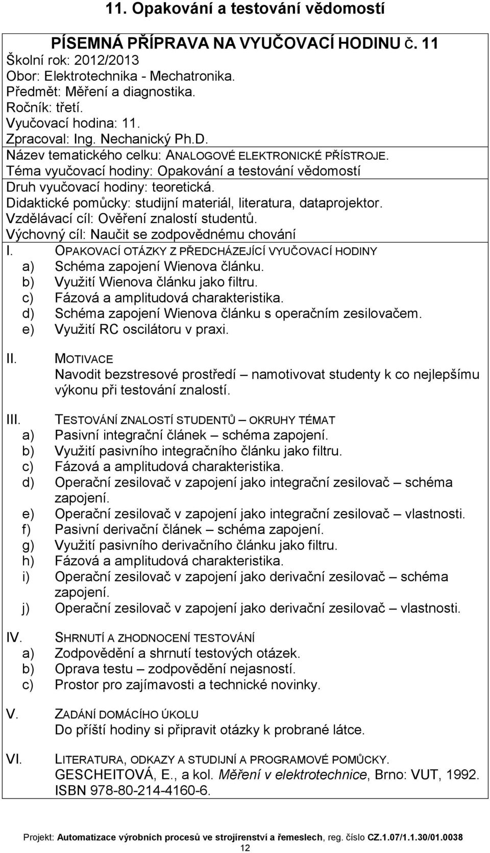 PŘEDCHÁZEJÍCÍ VYUČOVACÍ HODINY a) Schéma zapojení Wienova článku b) Využití Wienova článku jako filtru c) Fázová a amplitudová charakteristika d) Schéma zapojení Wienova článku s operačním