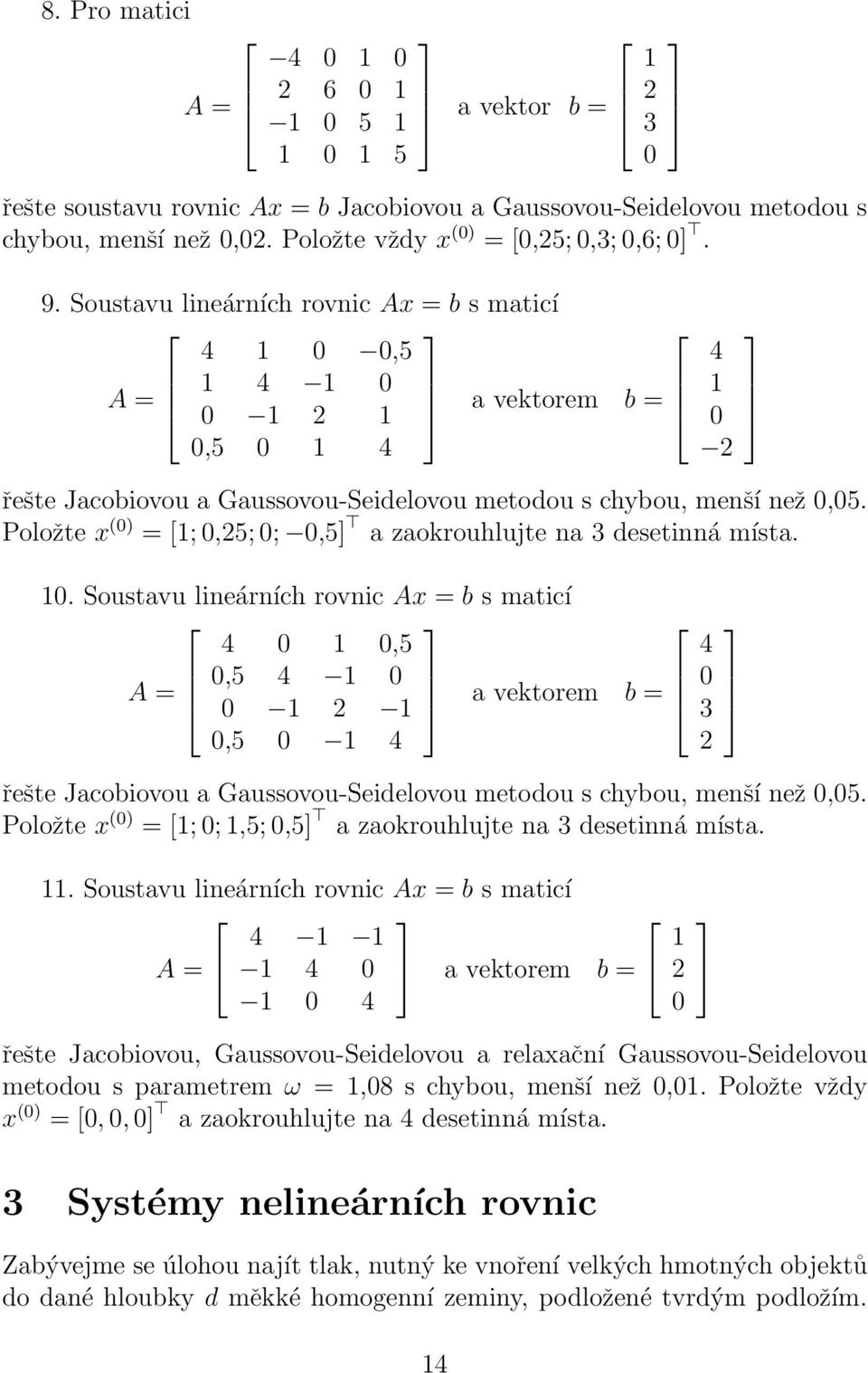 Položte x () = [;,25; ;,5] a zaokrouhlujte na 3 desetnná místa.