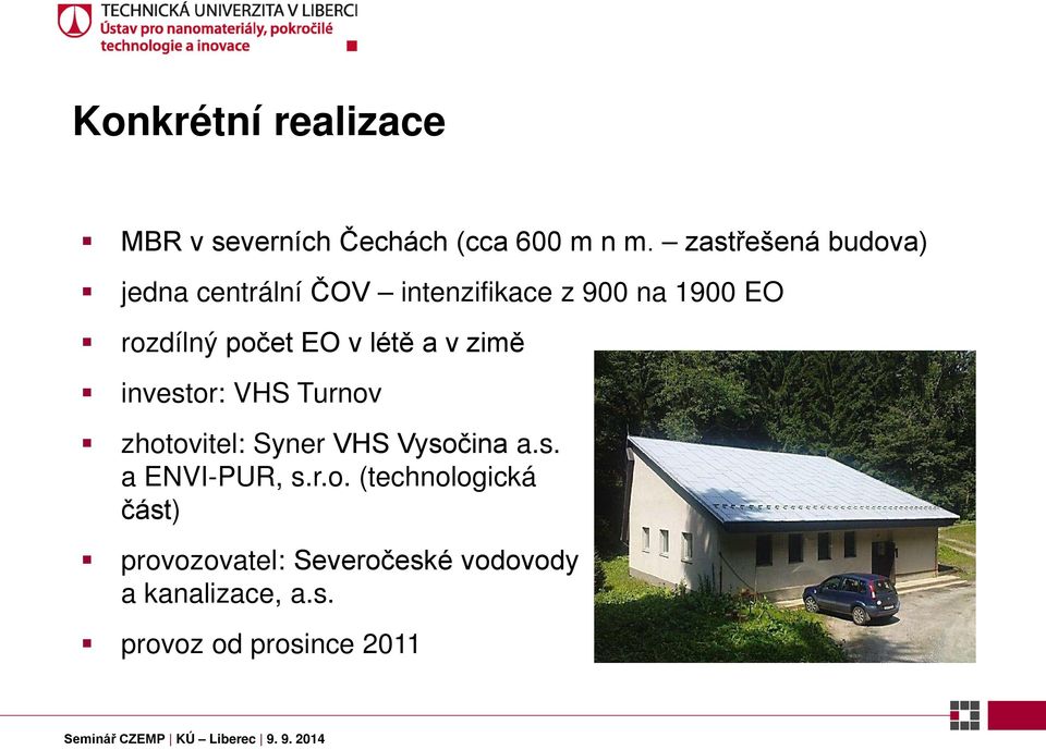 EO v létě a v zimě investor: VHS Turnov zhotovitel: Syner VHS Vysočina a.s. a ENVI-PUR, s.