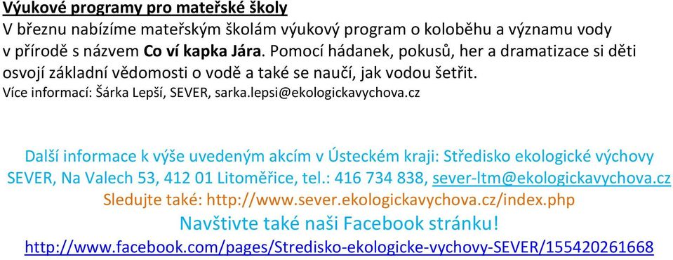 lepsi@ekologickavychova.cz Další informace k výše uvedeným akcím v Ústeckém kraji: Středisko ekologické výchovy SEVER, Na Valech 53, 412 01 Litoměřice, tel.