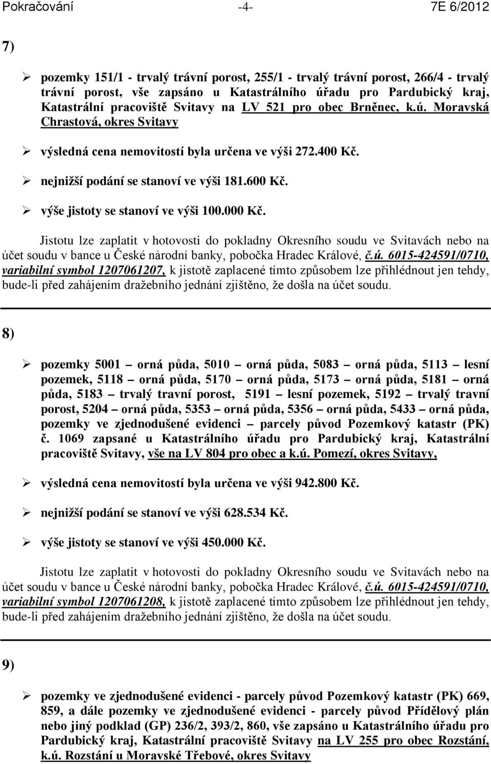 výše jistoty se stanoví ve výši 100.000 Kč.