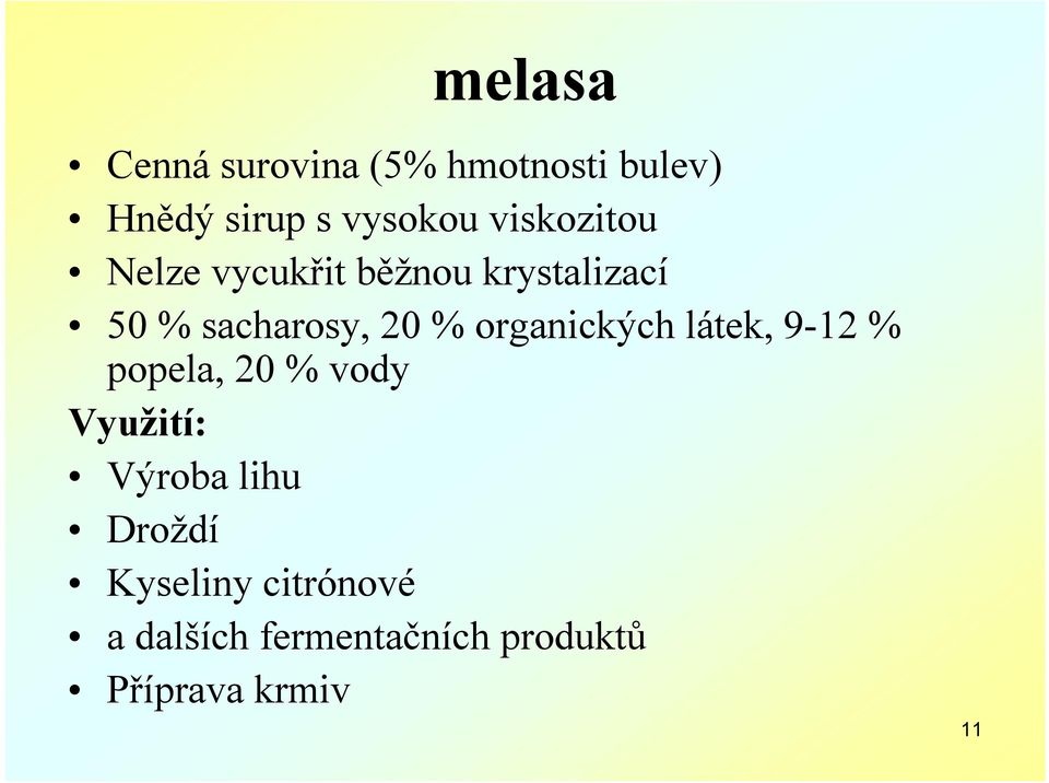 organických látek, 9-12 % popela, 20 % vody Využití: Výroba lihu