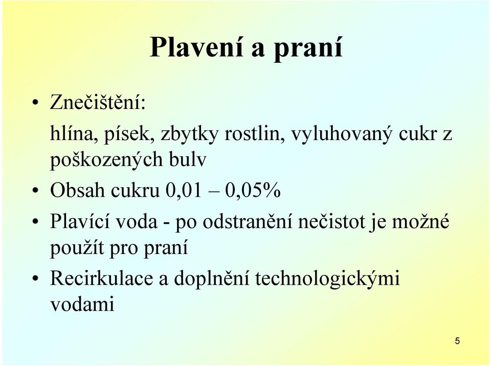 0,01 0,05% Plavící voda - po odstranění nečistot je