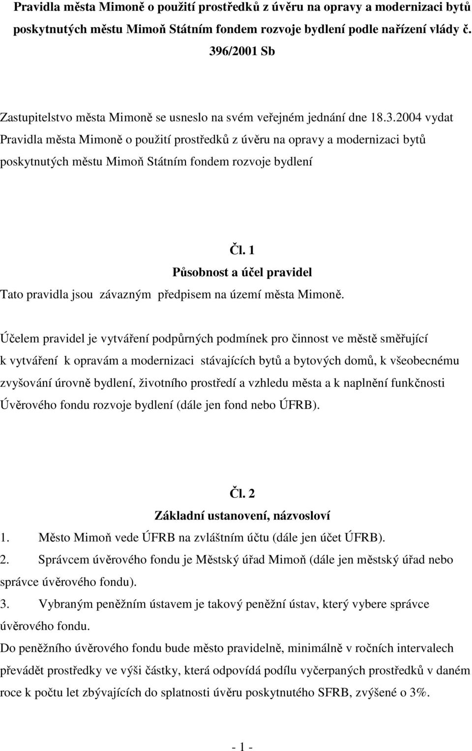 1 Působnost a účel pravidel Tato pravidla jsou závazným předpisem na území města Mimoně.