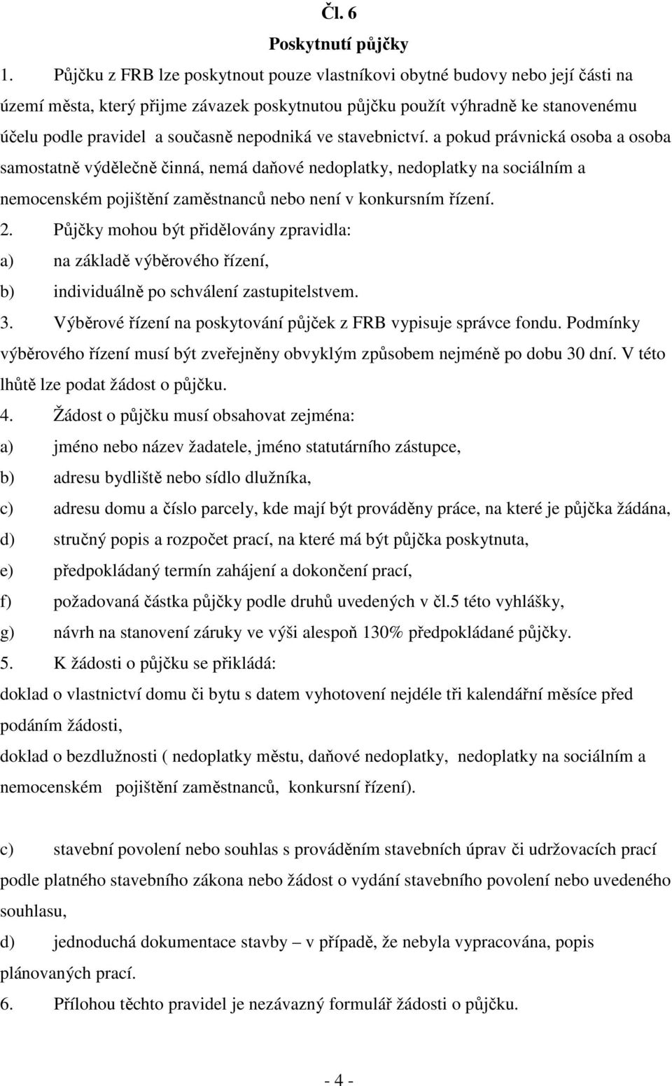 nepodniká ve stavebnictví.