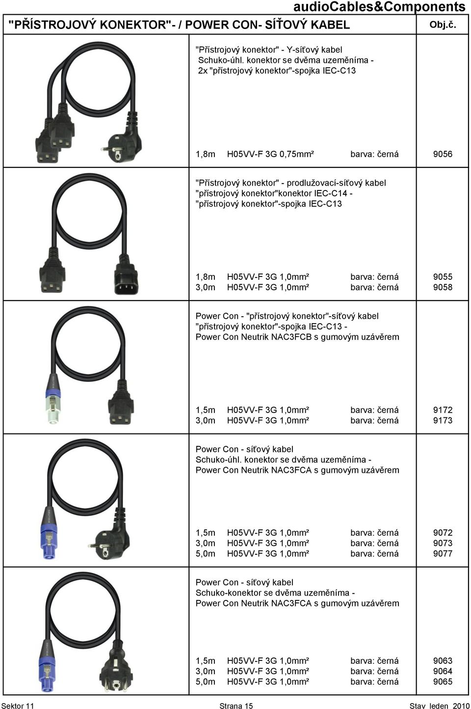 konektor"konektor IEC-C14 - "přístrojový konektor"-spojka IEC-C13 1,8m H05VV-F 3G 1,0mm² barva: černá 9055 3,0m H05VV-F 3G 1,0mm² barva: černá 9058 Power Con - "přístrojový konektor"-síťový kabel