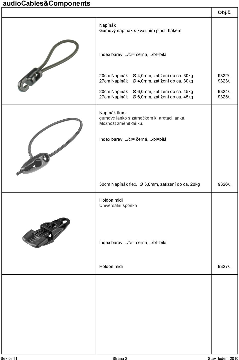 45kg 9325/.. Napínák flex.- gumové lanko s zámečkem k aretaci lanka. Moţnost změnit délku. Index barev:../čr= černá,../bl=bílá 50cm Napínák flex.