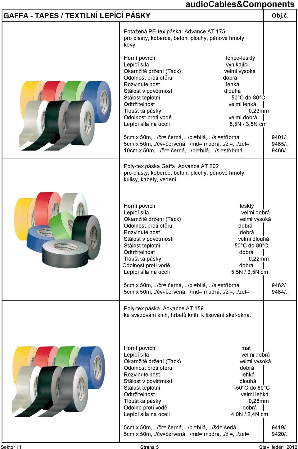 /md= modrá,./ţl=,./zel= 9465/.. 10cm x 50m,../čr= černá,../bl=bílá,../si=stříbrná 9466/.. Poly-tex.páska Gaffa Advance AT 202 pro plasty, koberce, beton. plochy, pěnové hmoty, kulisy, kabely, vedení.