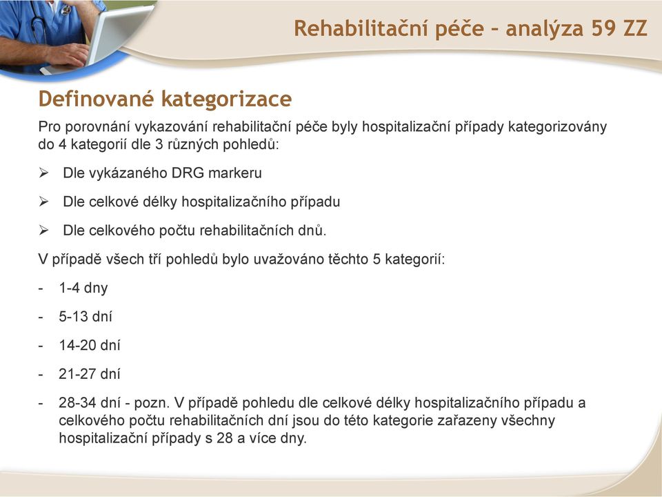 V případě všech tří pohledů bylo uvažováno těchto 5 kategorií: - 1-4 dny - 5-13 dní - 14-20 dní - 21-27 dní - 28-34 dní - pozn.