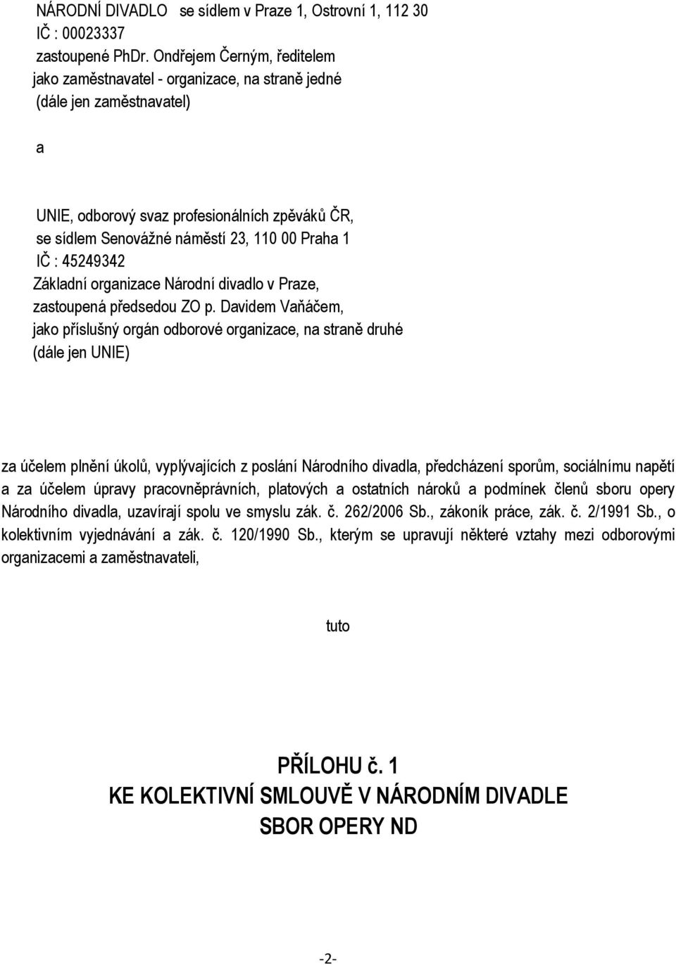 IČ : 45249342 Základní organizace Národní divadlo v Praze, zastoupená předsedou ZO p.