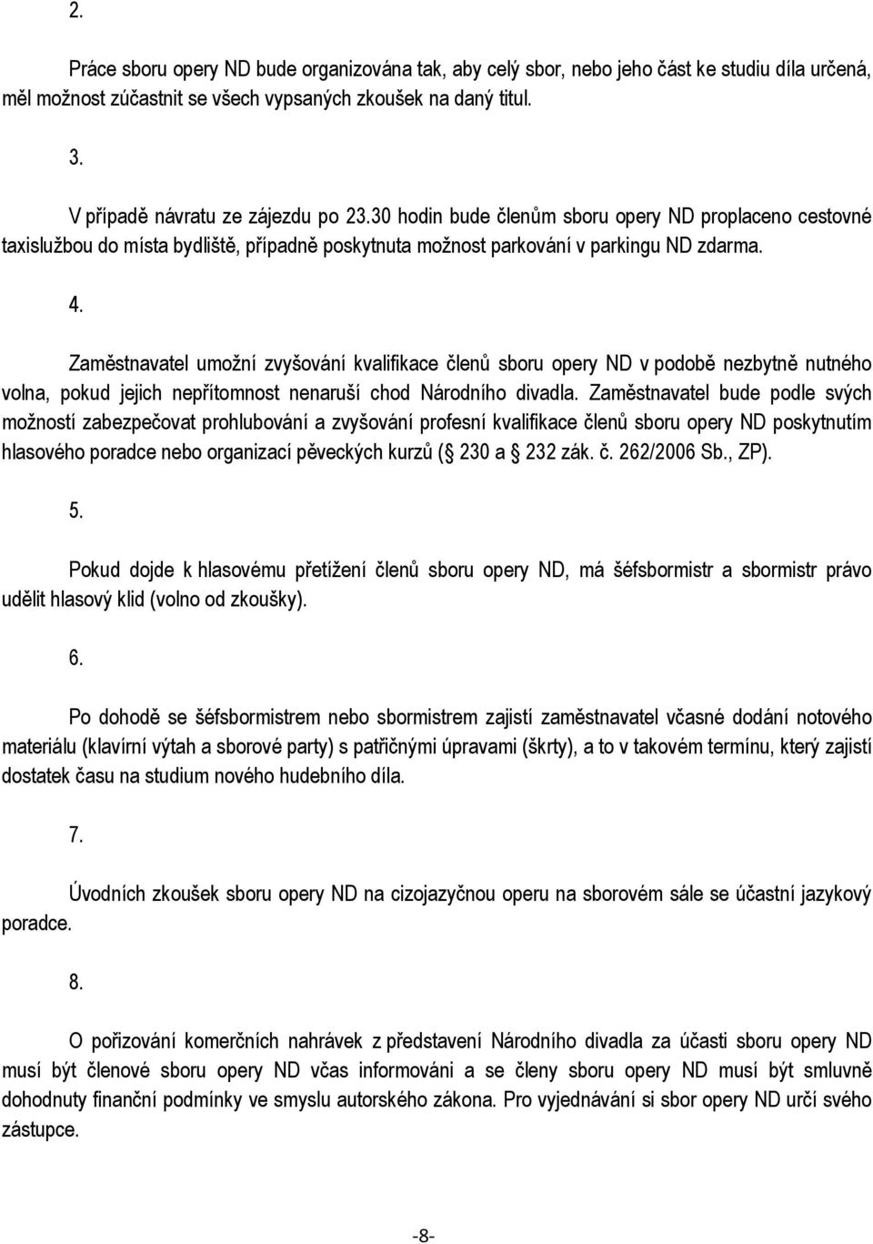 Zaměstnavatel umožní zvyšování kvalifikace členů sboru opery ND v podobě nezbytně nutného volna, pokud jejich nepřítomnost nenaruší chod Národního divadla.
