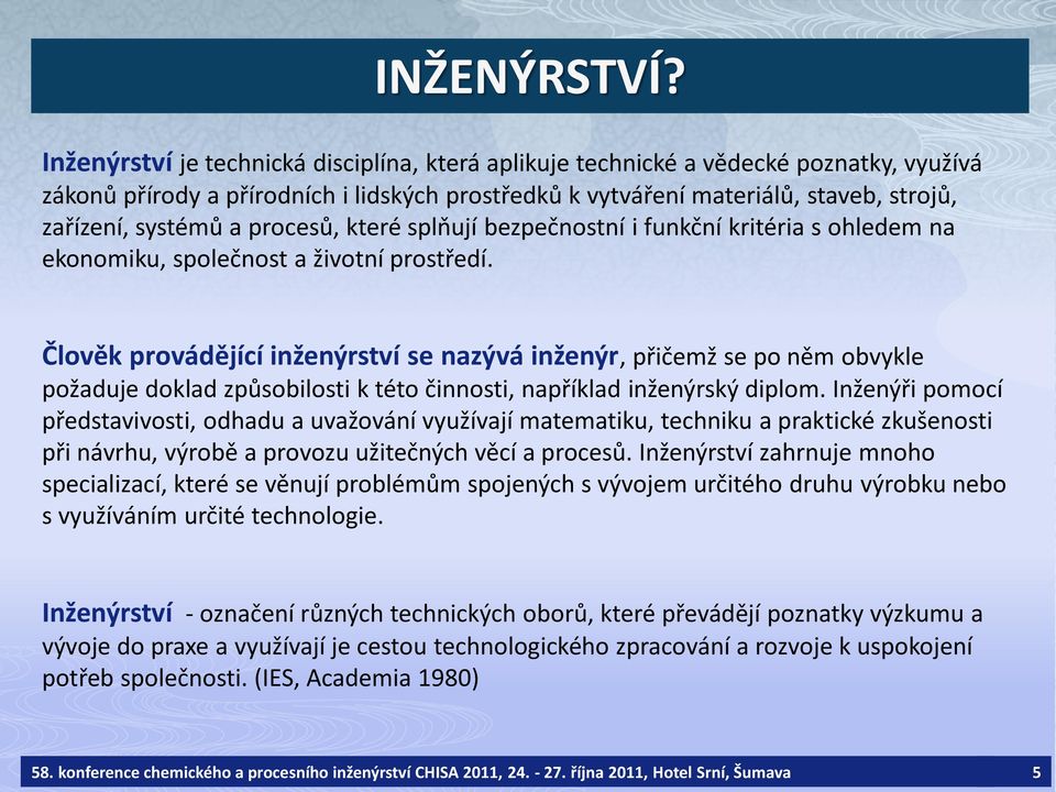 procesů, které splňují bezpečnostní i funkční kritéria s ohledem na ekonomiku, společnost a životní prostředí.