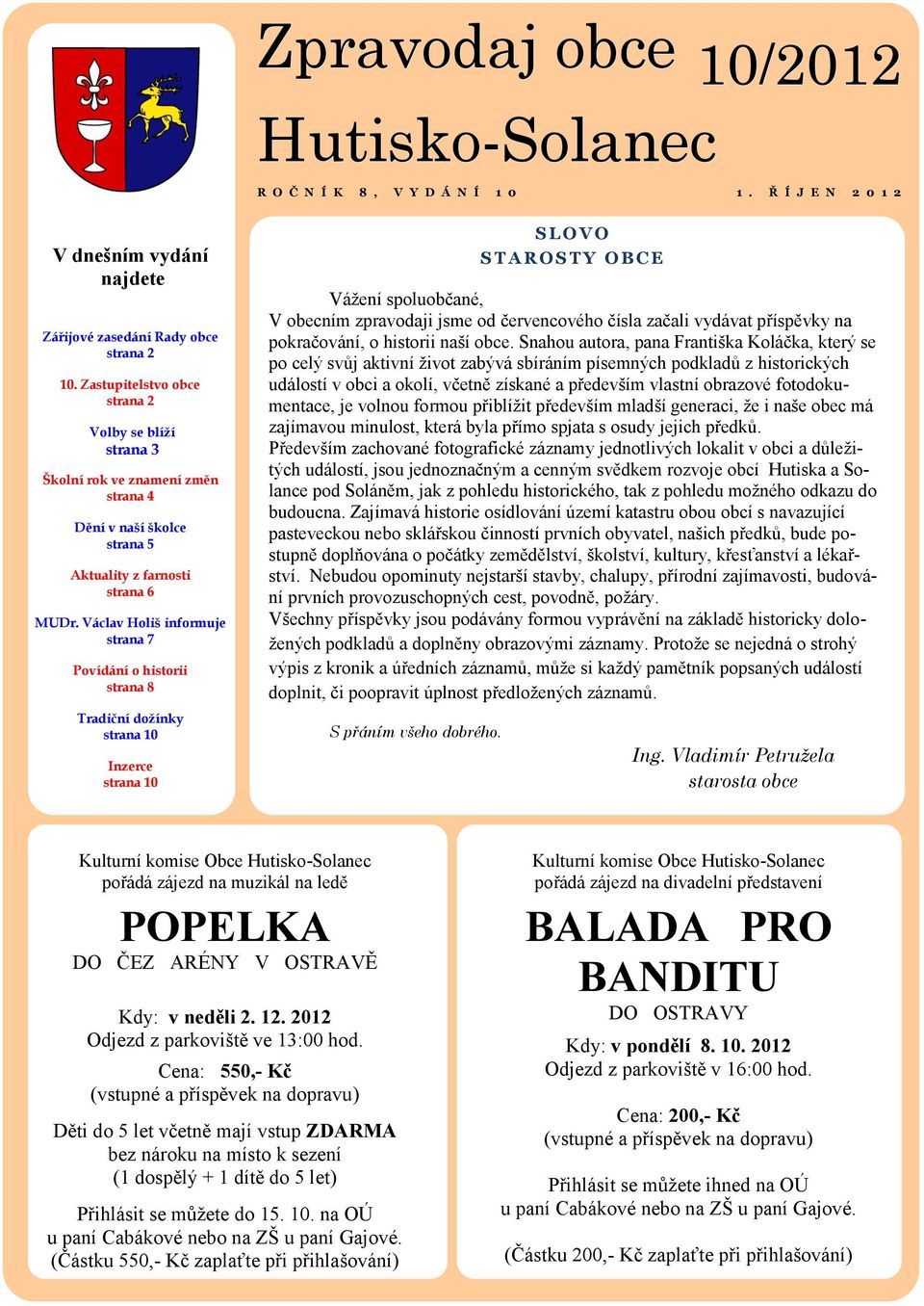 Václav Holiš informuje strana 7 Povídání o historii strana 8 Tradiční dožínky strana 10 Inzerce strana 10 S L O V O S T A R O S T Y O B C E Vážení spoluobčané, V obecním zpravodaji jsme od