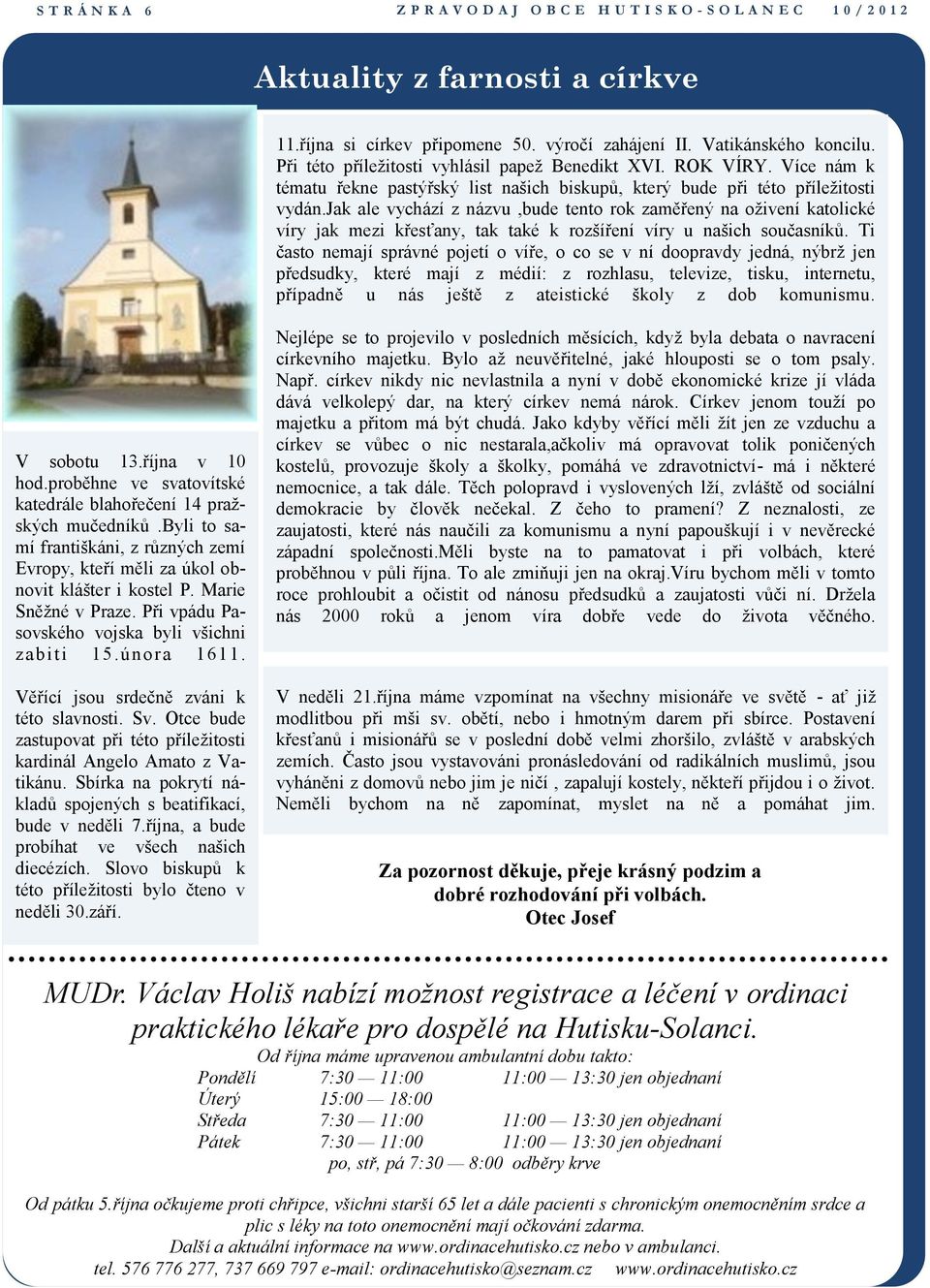 jak ale vychází z názvu,bude tento rok zaměřený na oživení katolické víry jak mezi křesťany, tak také k rozšíření víry u našich současníků.