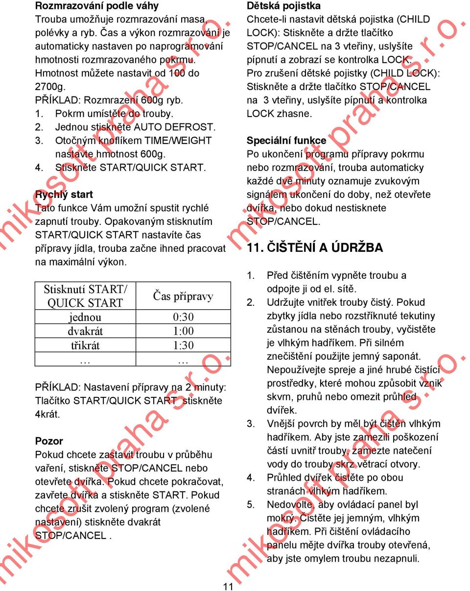 Stiskn te START/QUICK START. Rychlý start Tato funkce Vám umožní spustit rychlé zapnutí trouby.