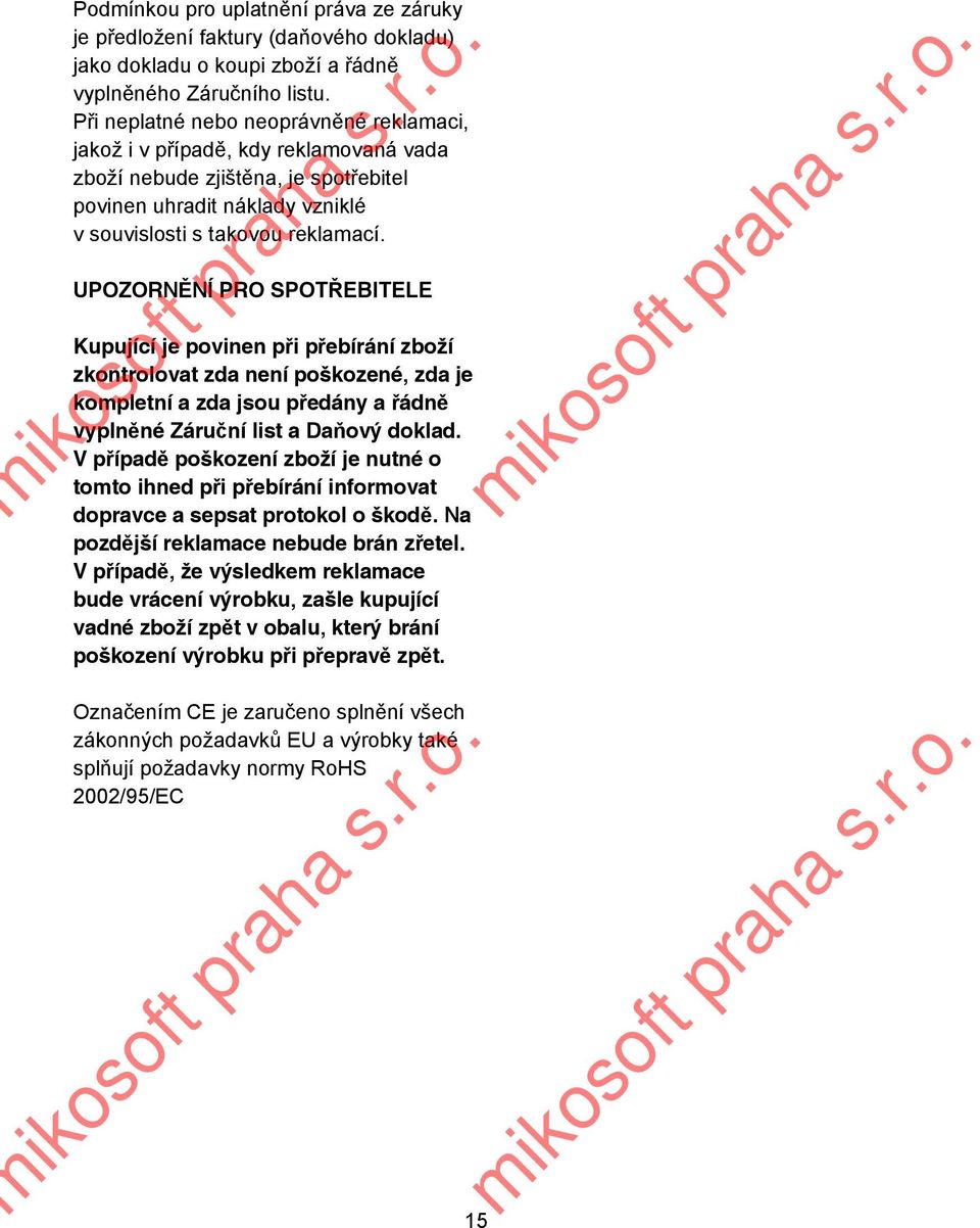 UPOZORN NÍ PRO SPOT EBITELE Kupující je povinen p i p ebírání zboží zkontrolovat zda není poškozené, zda je kompletní a zda jsou p edány a ádn vypln né Záru ní list a Da ový doklad.