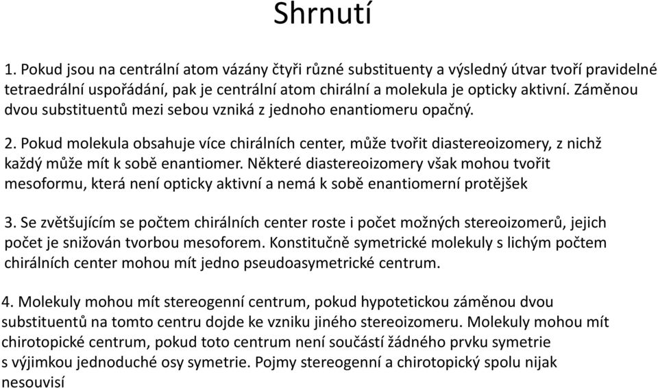 Některé distereoizomery všk mohou tvořit mesoformu, která není opticky ktivní nemá k sobě enntiomerní protějšek 3.