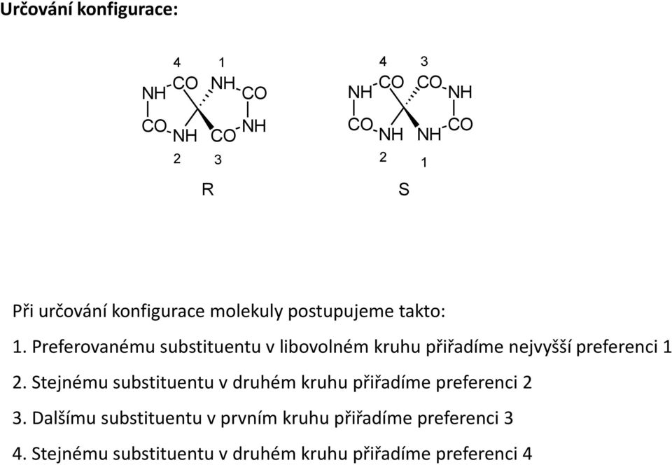 Preferovnému substituentu v libovolném kruhu přiřdíme nejvyšší preferenci 1 2.