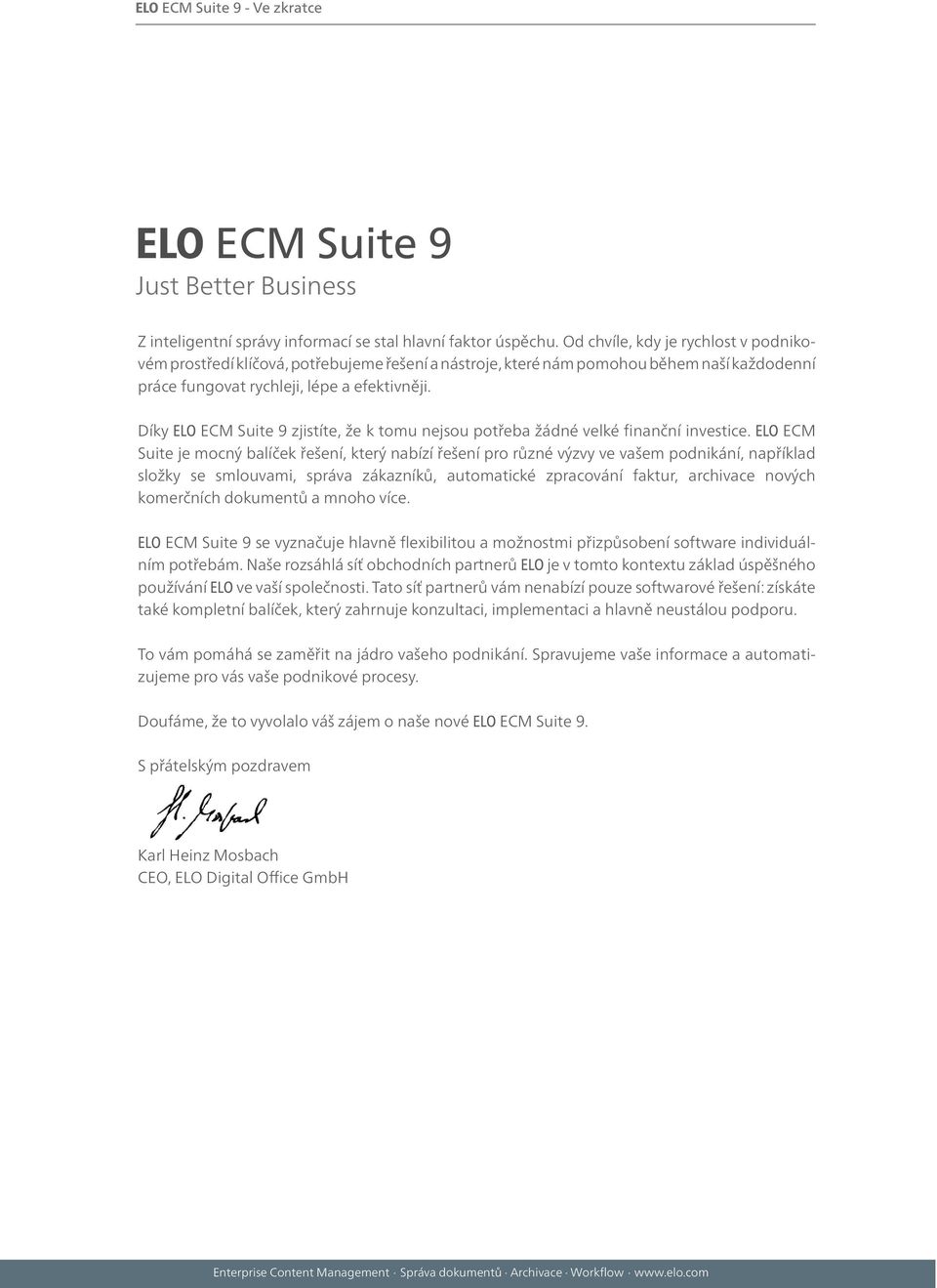 Díky ELO ECM Suite 9 zjistíte, že k tomu nejsou potřeba žádné velké finanční investice.