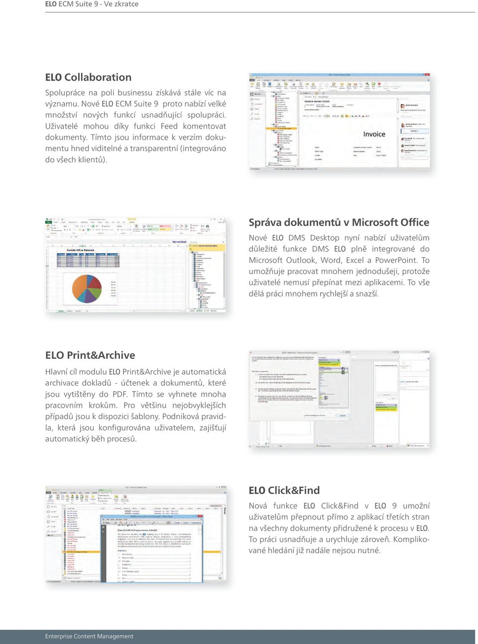 Správa dokumentů v Microsoft Office Nové ELO DMS Desktop nyní nabízí uživatelům důležité funkce DMS ELO plně integrované do Microsoft Outlook, Word, Excel a PowerPoint.