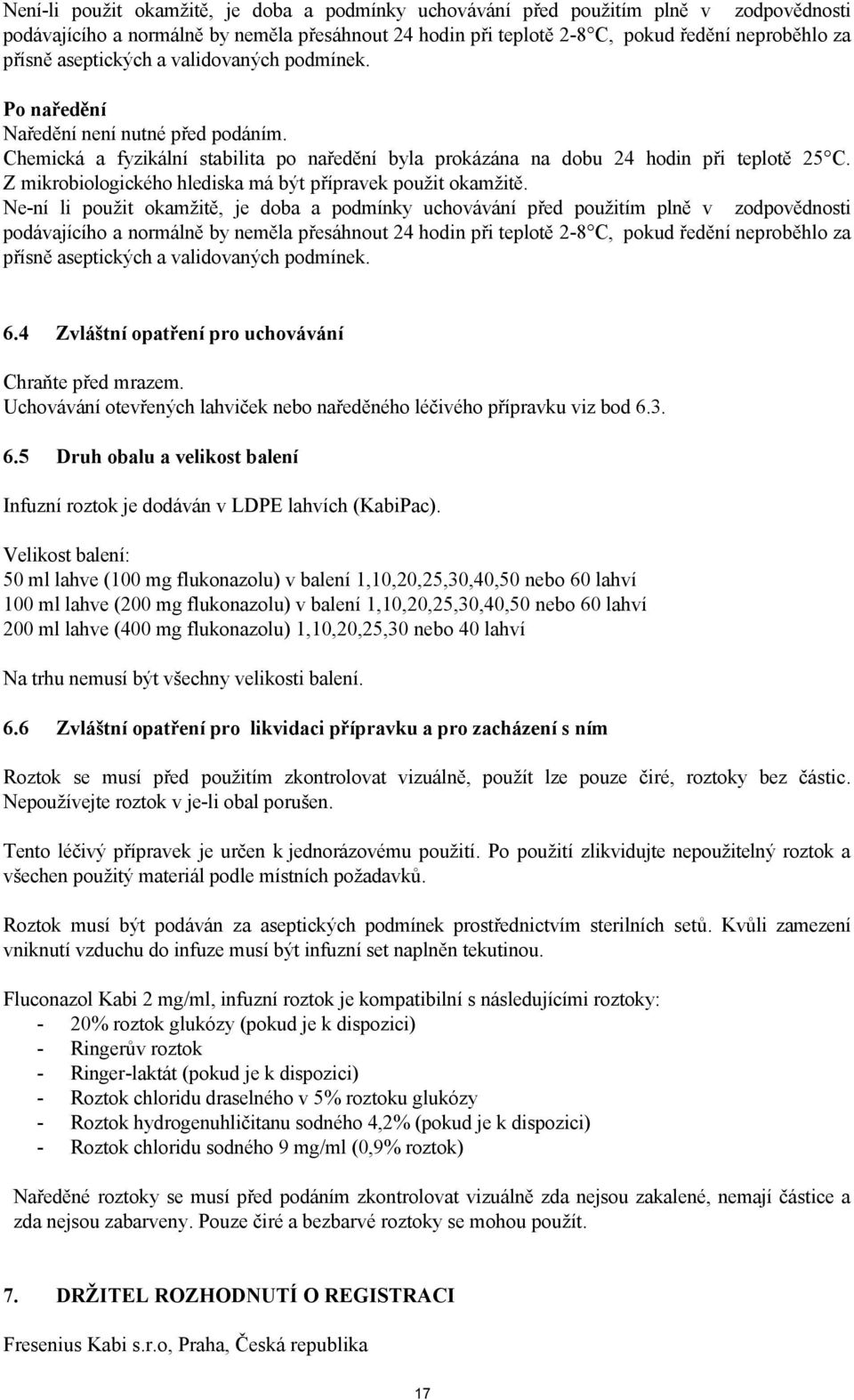 Z mikrobiologického hlediska má být přípravek použit okamžitě.