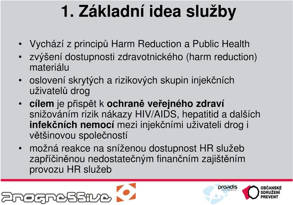 veřejného zdraví snižováním rizik nákazy HIV/AIDS, hepatitid a dalších infekčních nemocí mezi injekčními uživateli drog