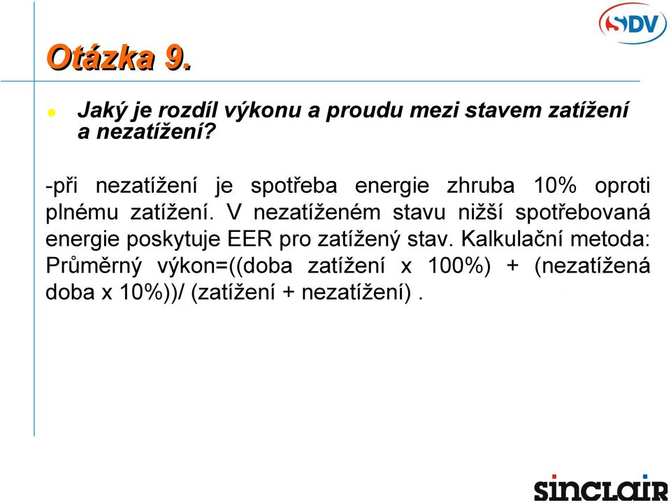 V nezatíženém stavu nižší spotřebovaná energie poskytuje EER pro zatížený stav.