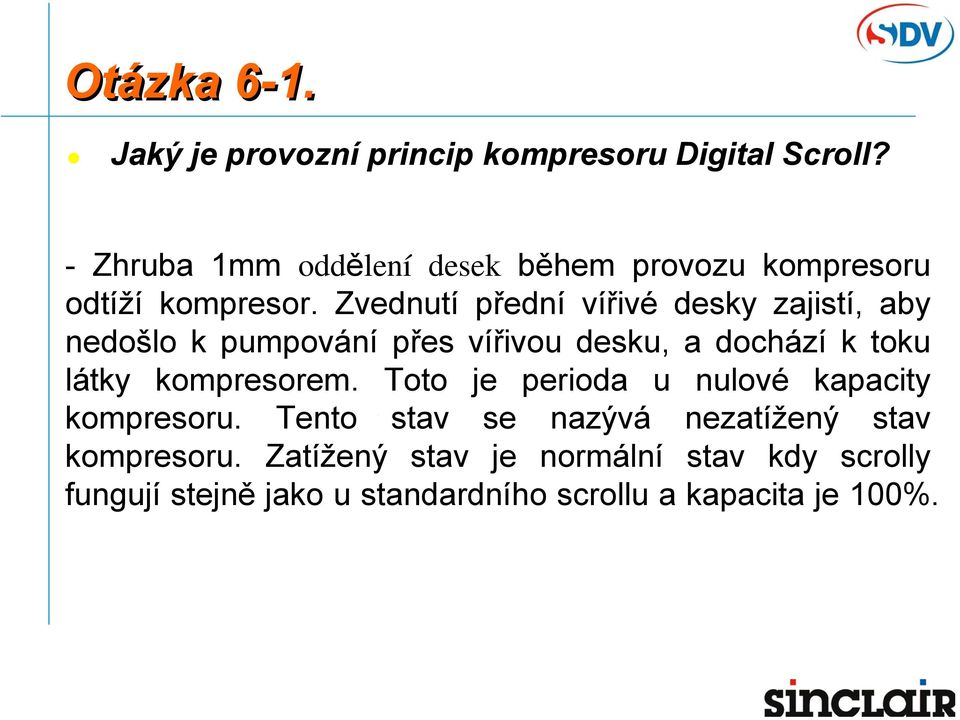 Zvednutí přední vířivé desky zajistí, aby nedošlo k pumpování přes vířivou desku, a dochází k toku látky