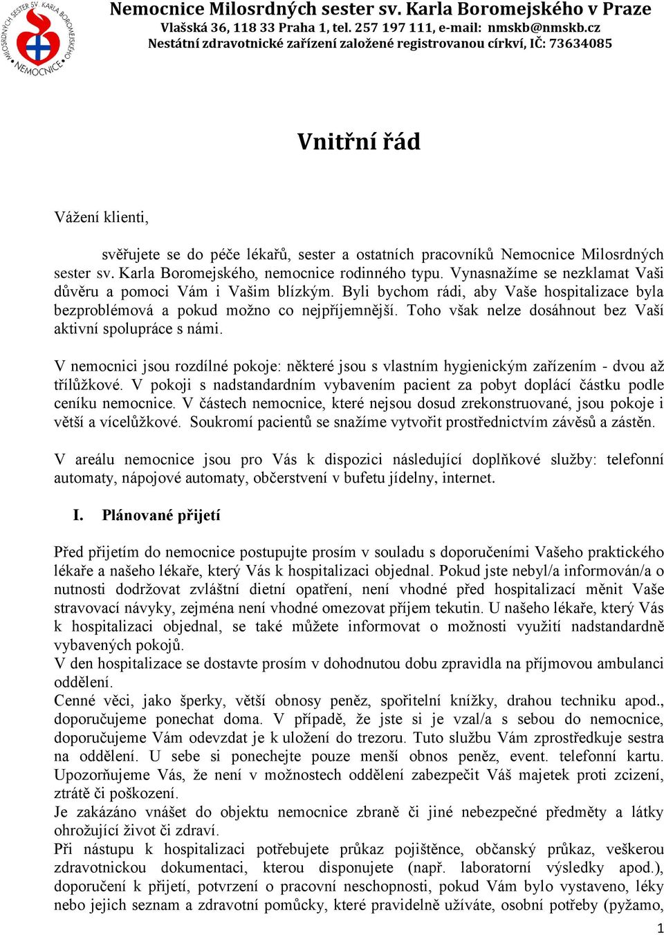 Karla Boromejského, nemocnice rodinného typu. Vynasnažíme se nezklamat Vaši důvěru a pomoci Vám i Vašim blízkým.