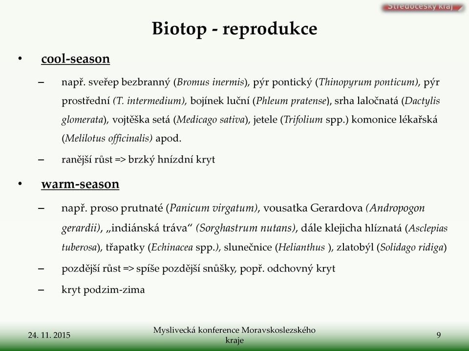 ) komonice lékařská (Melilotus officinalis) apod. ranější růst => brzký hnízdní kryt warm-season např.