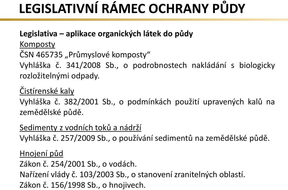 , o podmínkách použití upravených kalů na zemědělské půdě. Sedimenty z vodních toků a nádrží Vyhláška č. 257/2009 Sb.